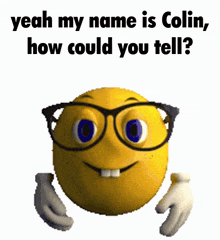 a smiley face with glasses and the words " yeah my name is colin "