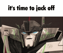 a picture of a robot with the words `` it 's time to jack off ''