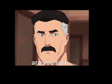 a cartoon of a man with a mustache says " are you sure "