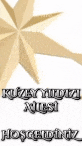 a gold star with the words kuzey yildizi ailesi hoosgeldiniz on it