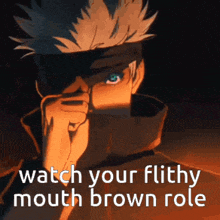 a man is covering his face with his hand and the caption reads watch your filthy mouth brown role .