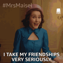I Take My Friendships Very Seriously Miriam Maisel GIF - I Take My Friendships Very Seriously Miriam Maisel Rachel Brosnahan GIFs