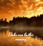 a picture of a lake with the words looks can be this evening