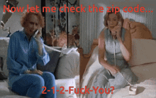 two women sitting on a couch and talking on phones with the words now let me check the zip code 2-1-2 fuck-you