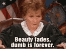 Beauty Fades Dumb Is Forever GIF - Beauty Fades Dumb Is Forever GIFs