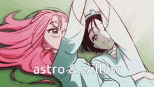 two anime girls are laying next to each other and the words astro & willow are on the bottom
