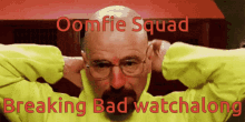 Breaking Bad Oomfie Squad GIF - Breaking Bad Oomfie Squad Bb GIFs