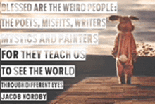 a rabbit is standing on a bridge with a quote by jacob nordby