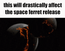 a picture of a black hole with the words this will drastically affect the space ferret release