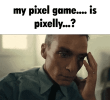 a man in a suit and tie holds his hand to his forehead and says my pixel game ... is pixelly ...?