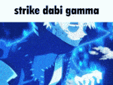 a picture of a blue anime character with the words strike dabi gamma on the bottom