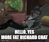 a video game character is laying on a couch with a caption that says hello yes more fat richard chat