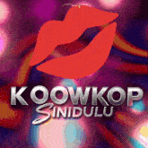 a poster for koowkop sindulu has a red lip on it