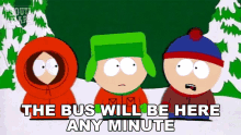 the bus will be here any minute kyle broflovski stan marsh kenny mccormick south park