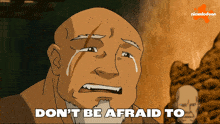 a cartoon of a man crying with the words " do n't be afraid to " above him