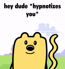 a cartoon character says hey dude hypnotizes you *