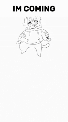 a black and white drawing of a girl with the words " im coming " on the bottom