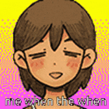 a cartoon of a girl with her eyes closed and the words `` me when the when '' written above her .