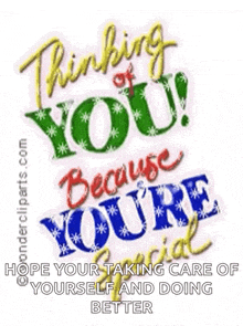 a greeting card that says `` thinking of you because you 're special hope your taking care of yourself and doing better ''
