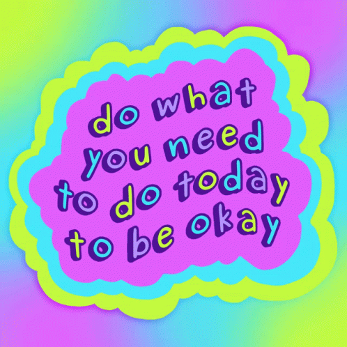 Do What You Need To Do Today To Be Okay May20 GIF - Do What You Need To ...