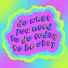 Do What You Need To Do Today To Be Okay May20 GIF - Do What You Need To Do Today To Be Okay May20 Mental Health GIFs