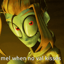 a cartoon character with red eyes and the words mel when no val kisses on the bottom