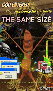 a poster that says god entered my body like a body the same size on it