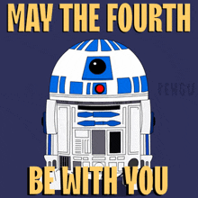 a poster that says may the fourth be with you with r2d2 on it