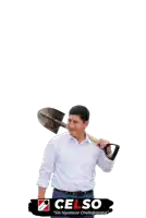 a man in a white shirt is holding a shovel over his shoulder with a celso sign behind him