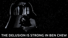 darth vader from star wars is wearing a helmet with the words `` the delusion is strong in ben chew '' written above him .