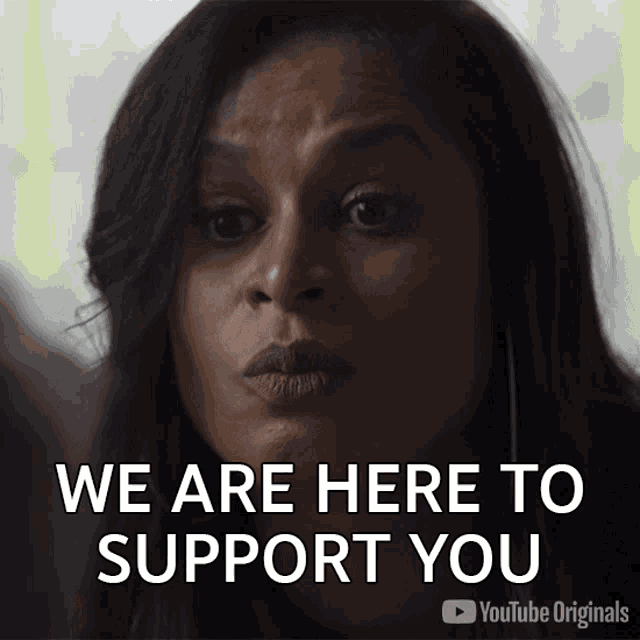 We Are Here To Support You