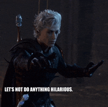 a man with a sword and the words let 's not do anything hilarious