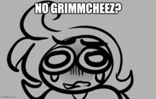 a black and white drawing of a girl with a sad face and the words `` no grimmcheez '' .