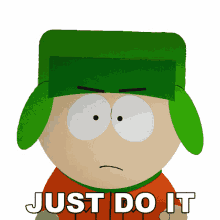 just do it kyle south park go for it hurry up