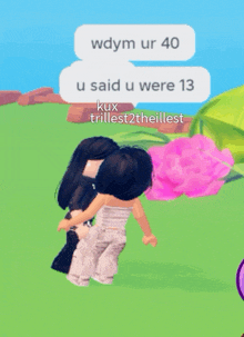 a cartoon of two girls hugging with the words wdym ur 40 u said u were 13 and kux trillest2theillest