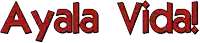 the word ayala vida is written in red letters