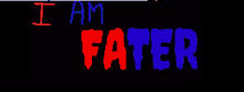 a sign that says " i am fater " in red and blue