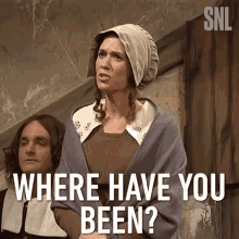 Where Have You Been Saturday Night Live GIF - Where Have You Been Saturday Night Live Snl GIFs