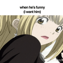 a picture of a girl with the words when he 's funny ( i want him )