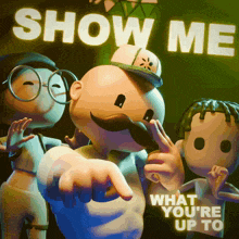 a show me what you 're up to advertisement
