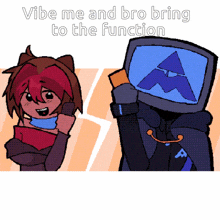a cartoon of a girl and a man with a monitor on their head with the words vibe me and bro bring to the function below them