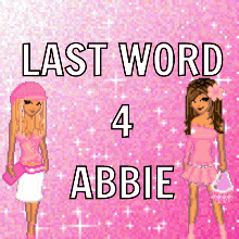 two girls are standing next to each other in front of a pink background that says last word 4 abbie