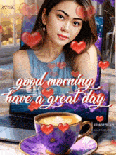 a picture of a woman and a cup of coffee with the words good morning have a great day on it