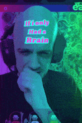 a man wearing headphones with the words if only had a brain