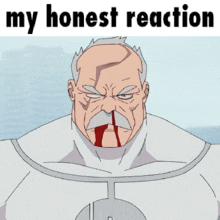 a cartoon of a man with blood coming out of his nose and the words my honest reaction below him
