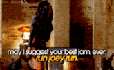 a picture of a woman with the words " may i suggest your best jam ever run joey run " on it