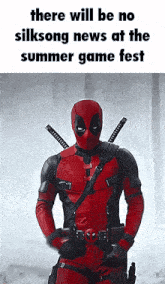 a picture of deadpool with the words there will be no silksong news at the summer game fest