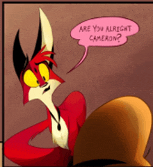 a cartoon fox is talking to another fox with a pink speech bubble that says are you alright cameron ?
