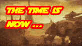 a poster that says the time is now in red