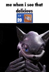 a picture of a cartoon character with the words me when i see that delicious lv 20